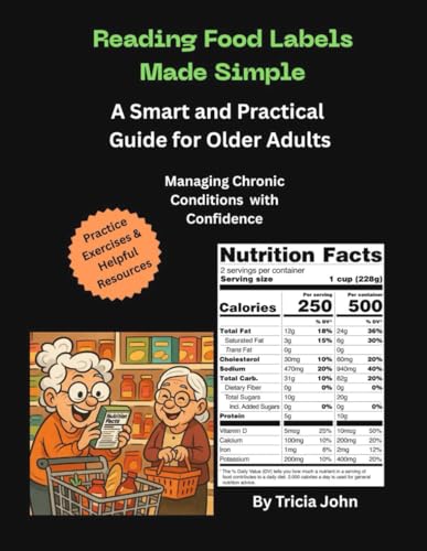 Reading Food Labels Made Simple. A Guide to Help Manage High Blood Pressure, Diabetes, Cholesterol etc. with Confidence. Includes Practice Exercises ... Reading Guide for Adults and Older Adults.