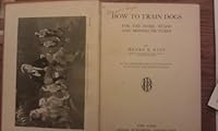 How to Train Dogs for the Home, Stage & Moving Pictures B000PSDBKS Book Cover