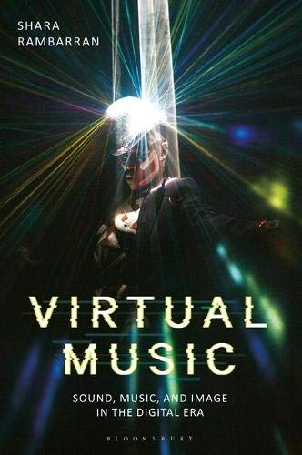 Virtual Music: Sound, Music, and Image in the Digital Era Virtual Music: Sound, Music, and Image in the Digital Era
