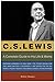 C. S. Lewis: A Complete Guide to His Life & Works