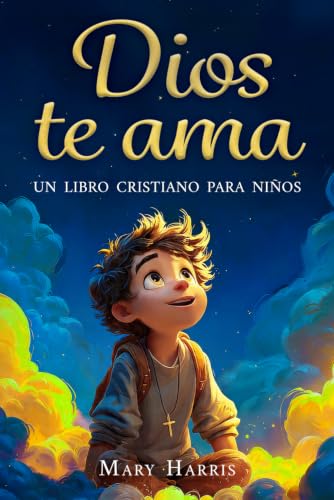 Dios te ama   Un libro cristiano para niños: Historias inspiradoras sobre la fe, la confianza y la amistad