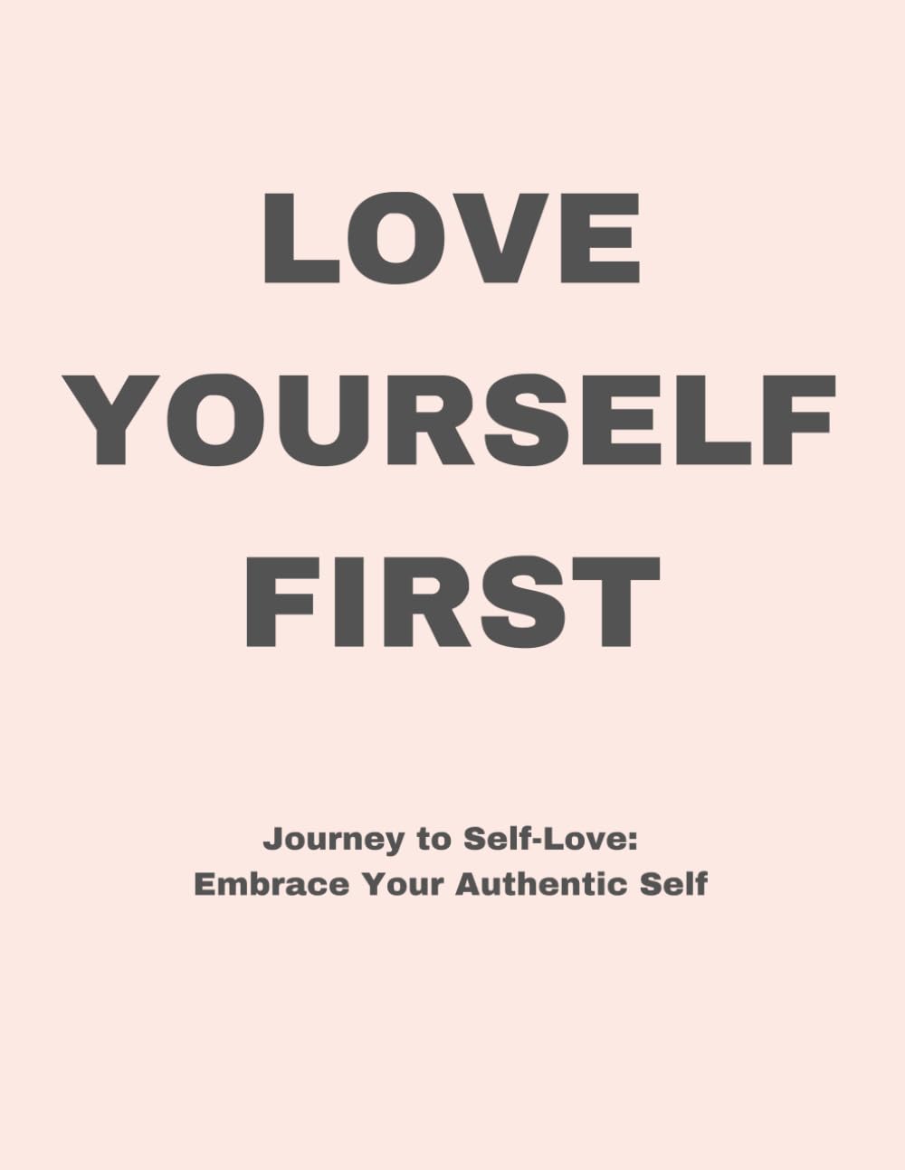 Love Yourself First: Journey to Self-Love: Embrace Your Authentic Self