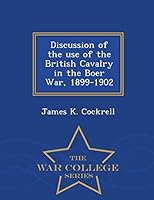 Discussion of the use of the British Cavalry in the Boer War, 1899-1902 - War College Series 1296049175 Book Cover