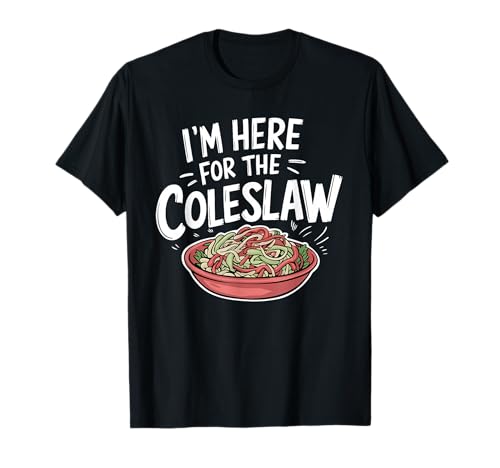 Funny Coleslaw Food Lover I'm Here For The Coleslaw T-Shirt