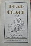 Dear Coach: Potty Training for Traders, Brokers and Investors