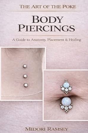 The Art of the Poke Body Piercings A Guide to Anatomy Placement Healing