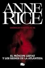 El Príncipe Lestat y los reinos de la Atlántida (Crónicas Vampíricas 12)