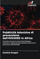 Pubblicità televisive di prevenzione dell'HIV/AIDS in Africa 6203324442 Book Cover