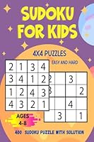 Sudoku for Kids 4x4 Puzzles Easy and Hard: 400 Sudoku Puzzles with Solution: First Sudoku for Kids B09WJ3653K Book Cover