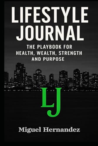 Lifestyle Journal: The Playbook For Health, Wealth, Strength and Purpose