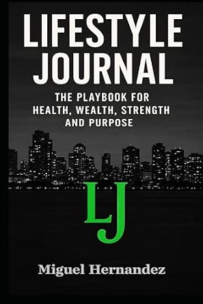 Lifestyle Journal: The Playbook for Health, Wealth, Strength, and Purpose