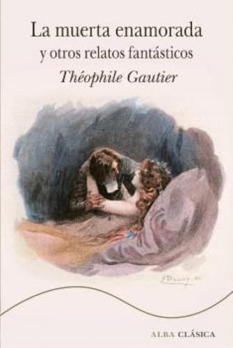 La muerta enamorada y otros relatos fantásticos (Alba Clásica)