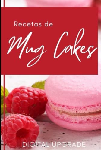 Recetas de Mug Cakes, incluyendo recetas de pasteles de taza sin huevo, sin lácteos, sin harina y...