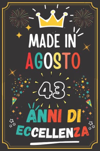 MADE IN AGOSTO 1979, 43 ANNI DI ECCELLENZA: regali compleanno uomo e donna, 43 anni di compleanno regalo uomo e donna 43 anni, regalo per lui/lei, Taccuino da110 pagine