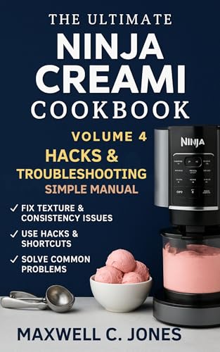 Ninja Creami Hacks & Troubleshooting Simple Manual: Fix Every Problem,