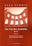 Die List des Arminius: Band 2: Der überlebende Legionär Gaius Flaminius berichtet. Roman - Ulla Schmid