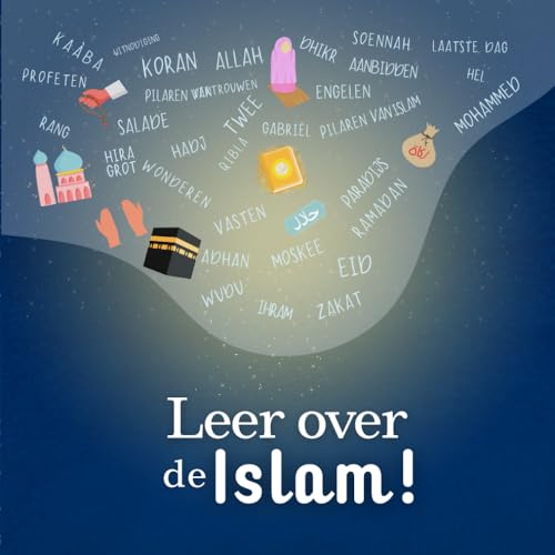 Leer over de Islam: Leer over de 5 zuilen van de islam en de 6 pijlers van het geloof | met mooie illustraties | Islamitisch boek voor kinderen (Dutch Edition)