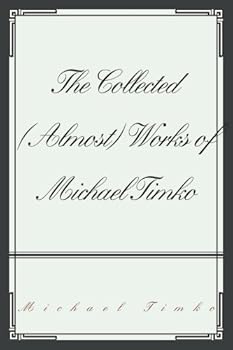 Paperback The Collected (Almost) Works of Michael Timko Book