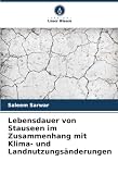 Lebensdauer von Stauseen im Zusammenhang mit Klima- und Landnutzungsänderungen