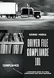 Driver File Compliance 101: A Beginner's Guide to FMCSA Compliance and Audit Readiness