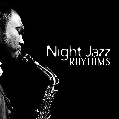 Night Jazz Rhythms Smooth Night Music, Relax & Calm Down, Rest Your
