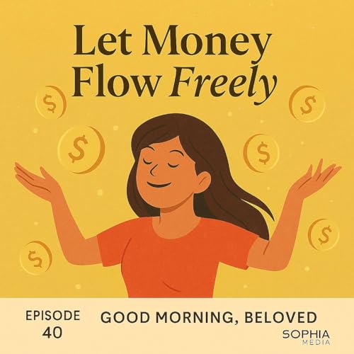 Good Morning, Beloved, EP40: Let Money Flow Freely cover art