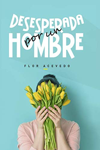 Desesperada Por un Hombre (Spanish Edition) [Spanish] 9945804537 Book Cover