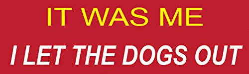 Rogue River Tactical 10in x 3in Large Funny Auto Decal Bumper Sticker It was Me I Let The Dogs Out Car Truck Boat RV (Dogs Out)