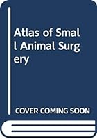 Atlas of Small Animal Surgery 0443088659 Book Cover