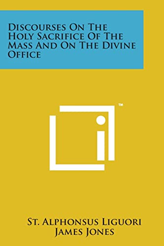 Discourses on the Holy Sacrifice of the Mass and on the Divine Office