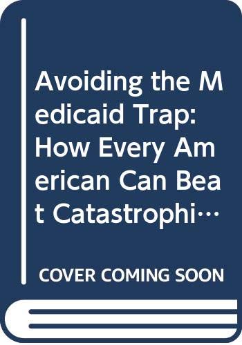 Avoiding the Medicaid Trap: How Every American ... 0380714035 Book Cover