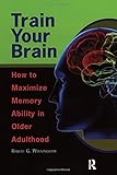 Train Your Brain: How to Maximize Memory Ability in Older Adulthood