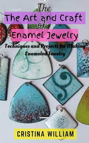 The Art and Craft of Enamel Jewelry: Techniques and Projects for Making Enameled Jewelry (English Edition)