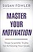 Master Your Motivation: Three Scientific Truths for Achieving Your Goals