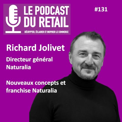 #131 Richard JOLIVET - NATURALIA - Nouveaux concepts et franchise Naturalia