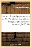 Recueil de quelques ouvrages de M. Watelet de l'Académie françoise et de celle de peinture