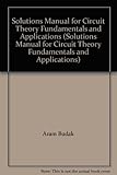 Solutions Manual for Circuit Theory Fundamentals and Applications (Solutions Manual for Circuit Theory Fundamentals and Applications)