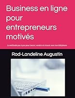 Business en ligne pour entrepreneurs motivés: La méthode pas à pas pour lancer, vendre et réussir avec ton téléphone (French Edition) B0F54JCMQG Book Cover