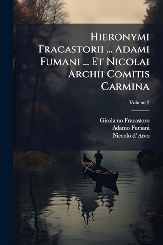 Hieronymi Fracastorii ... Adami Fumani ... Et Nicolai Archii Comitis Carmina; Volume 2 (Latin Edition)