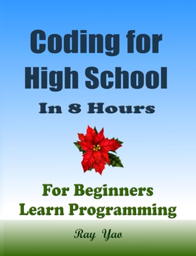 Coding For High School Students, In 8 Hours, For Beginners, Learn Computer Programming: High School Student Textbook