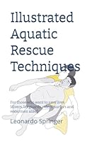Illustrated Aquatic Rescue Techniques: For those who want to save lives (divers, lifeguards, riders, surfers & watermen alike) 1697115608 Book Cover