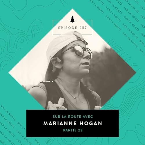 [ÉPISODE 257] Sur la route avec Marianne Hogan - Partie 23