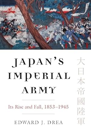 Japan's Imperial Army: Its Rise and Fall (Modern War Studies)
