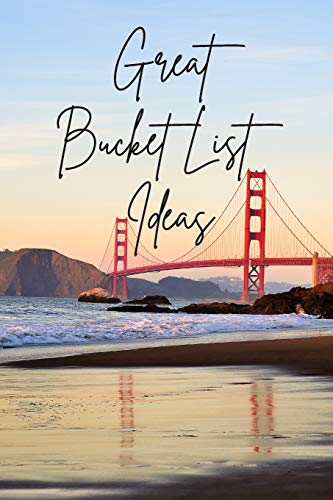 Great Bucket List Ideas: Inspirational Checklist of Adventures Activities Travel Destinations to Create Your Own Unique Bucket List Tailored to Your Lifestyle and Interests