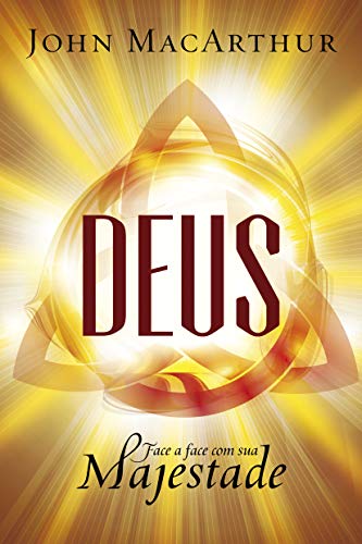 Deus: face a face com sua majestade por [John MacArthur, Tiago J. Santos Filho, Waléria de Almeida Coicev]
