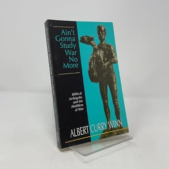 Paperback Ain't Gonna Study War No More: Biblical Ambiguity and the Abolition of War Book