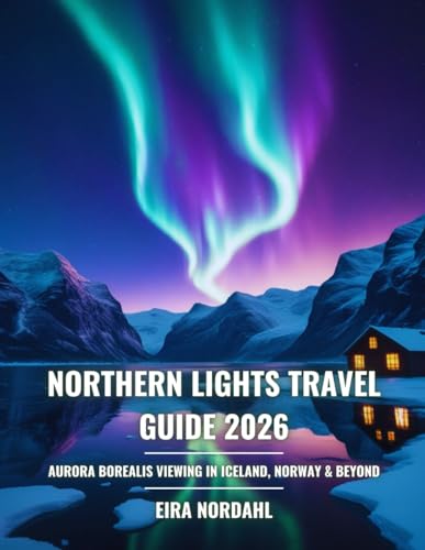 Northern Lights Travel Guide 2026: Aurora Borealis Viewing in Iceland, Norway & Beyond