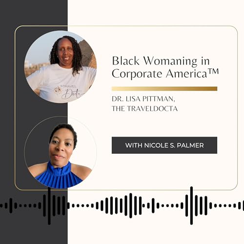 Episode 33: Black Womaning in Corporate America with Dr. Lisa Pittman