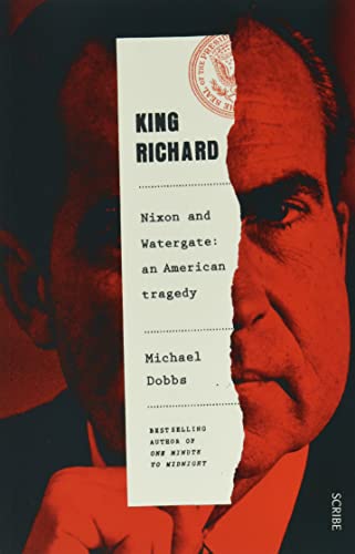 King Richard: Nixon and Watergate: an American tragedy