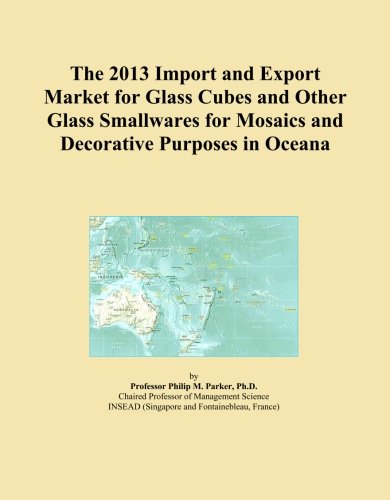 The 2013 Import and Export Market for Glass Cubes and Other Glass Smallwares for Mosaics and Decorative Purposes in Oceana